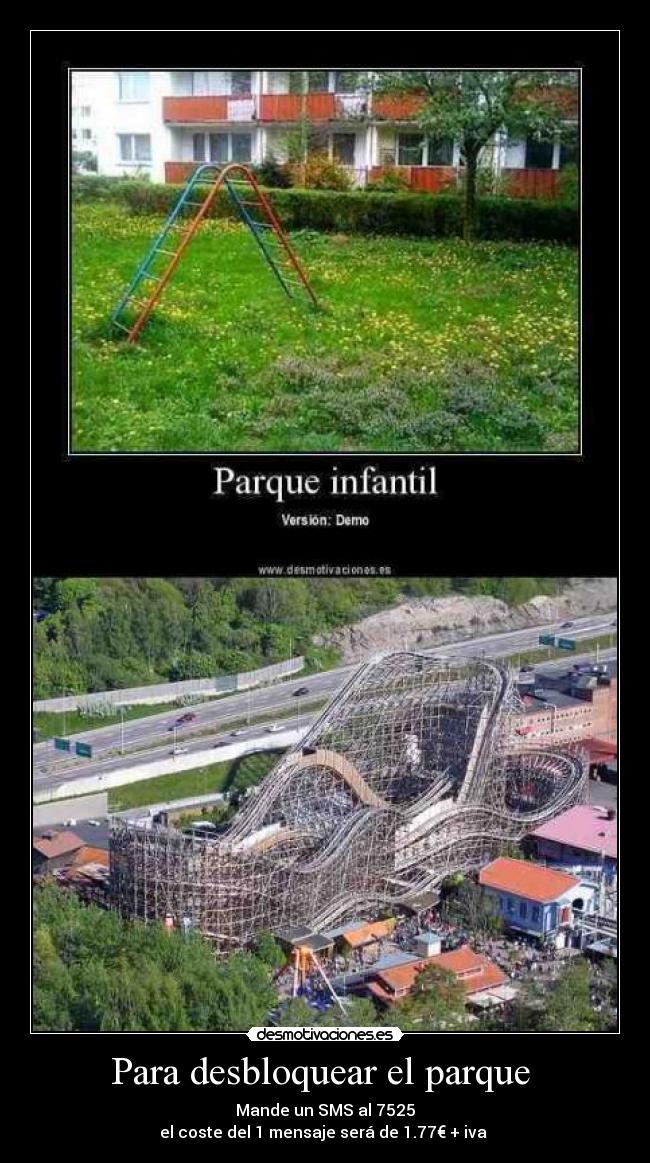 Para desbloquear el parque - Mande un SMS al 7525
el coste del 1 mensaje será de 1.77€ + iva