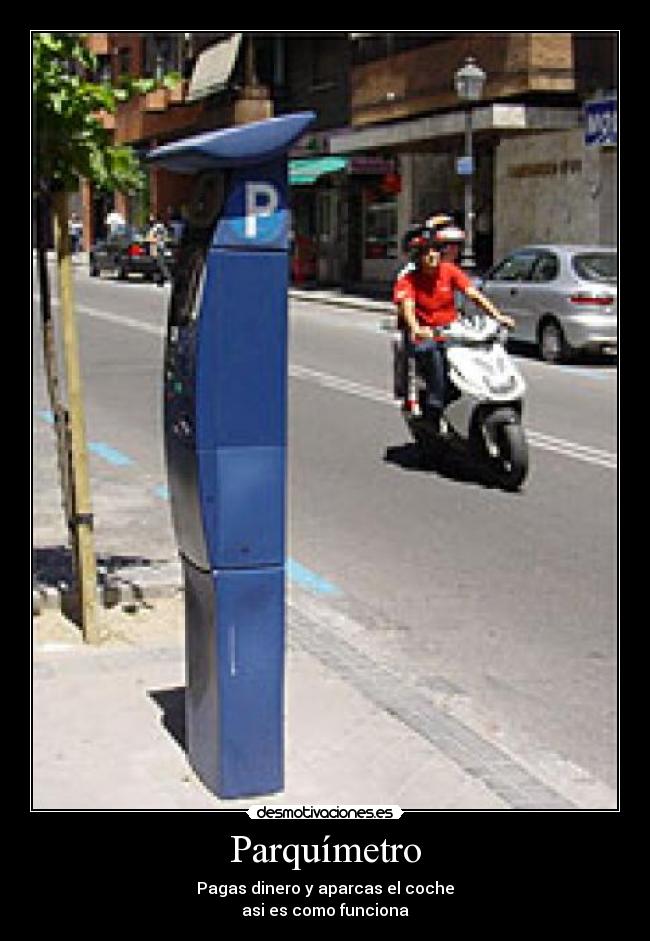 Parquímetro - Pagas dinero y aparcas el coche
asi es como funciona