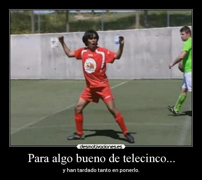 Para algo bueno de telecinco... -
