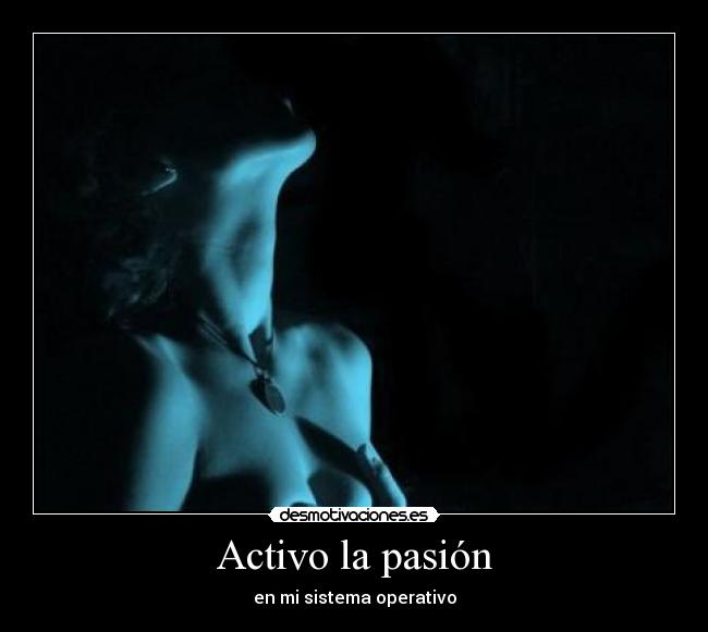 Activo la pasión - en mi sistema operativo