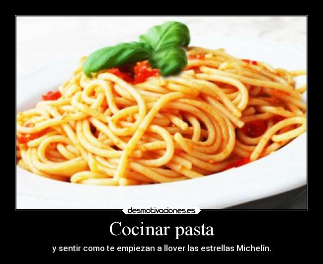 Cocinar pasta - y sentir como te empiezan a llover las estrellas Michelín.