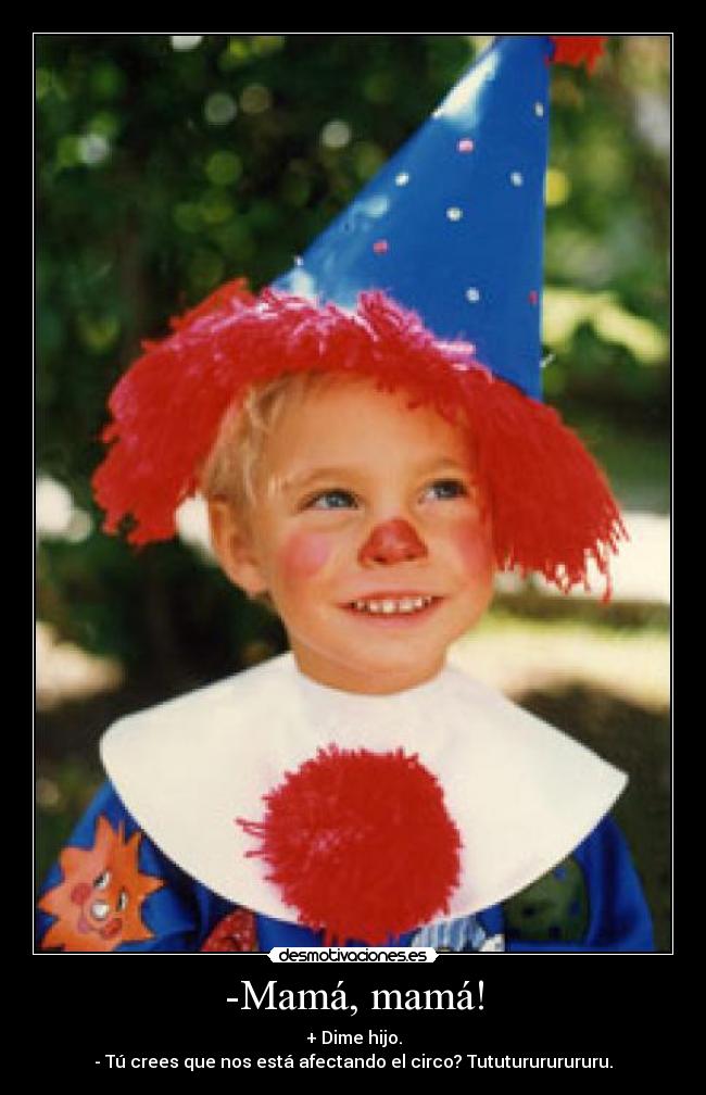 -Mamá, mamá! - 
