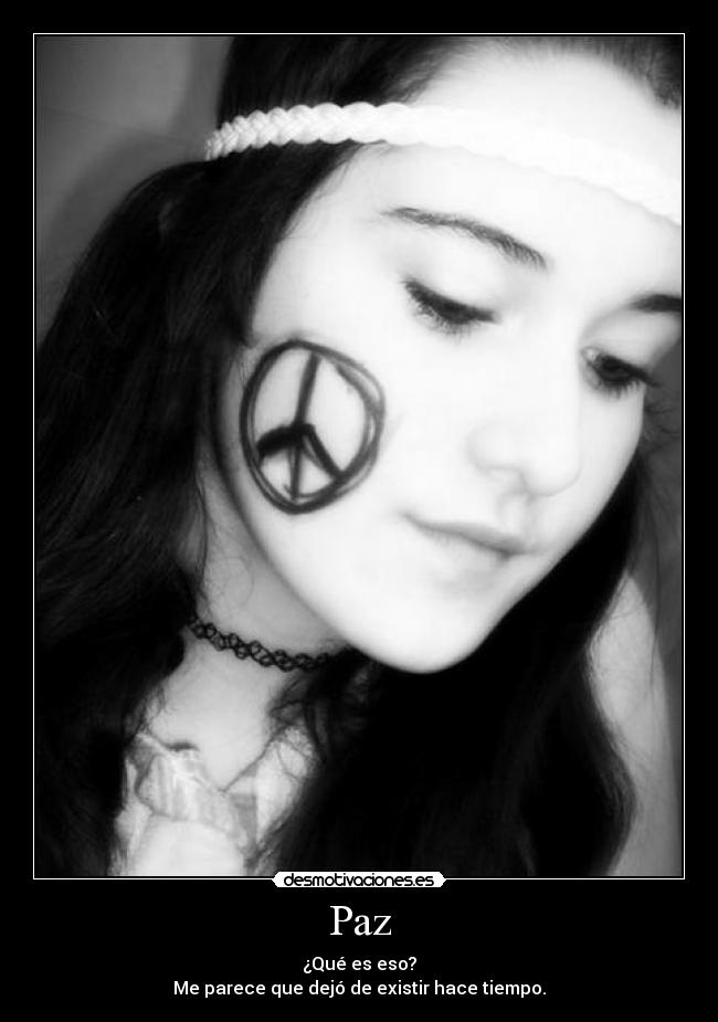 Paz - ¿Qué es eso?
Me parece que dejó de existir hace tiempo.