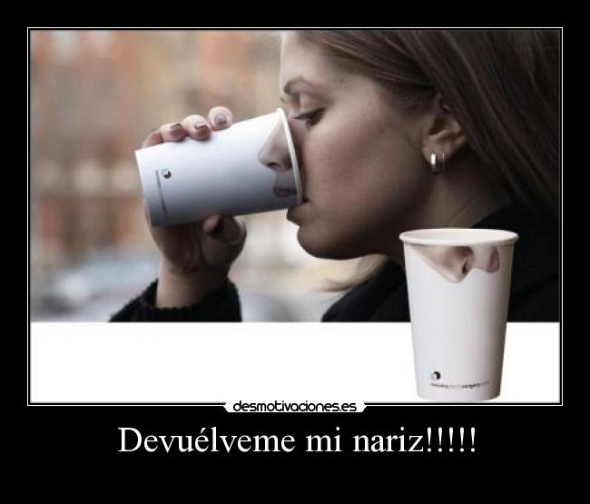 Devuélveme mi nariz!!!!! - 