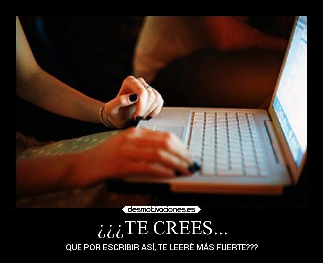 ¿¿¿TE CREES... -