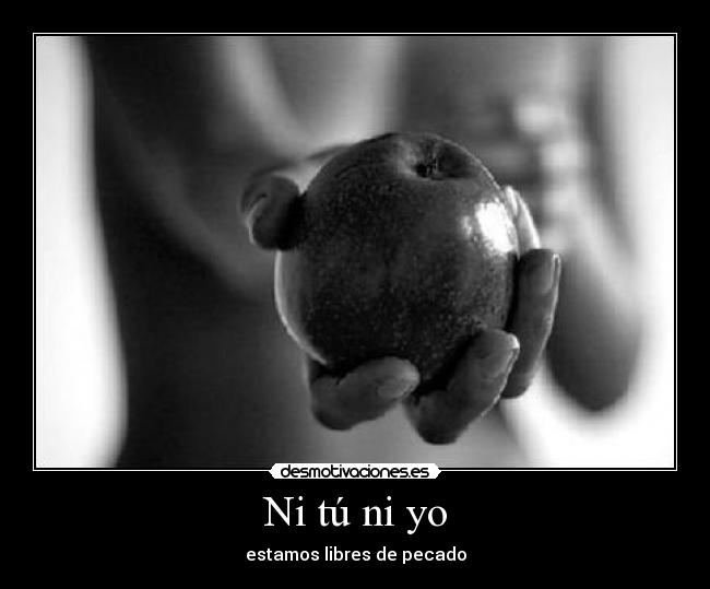 Ni tú ni yo - estamos libres de pecado