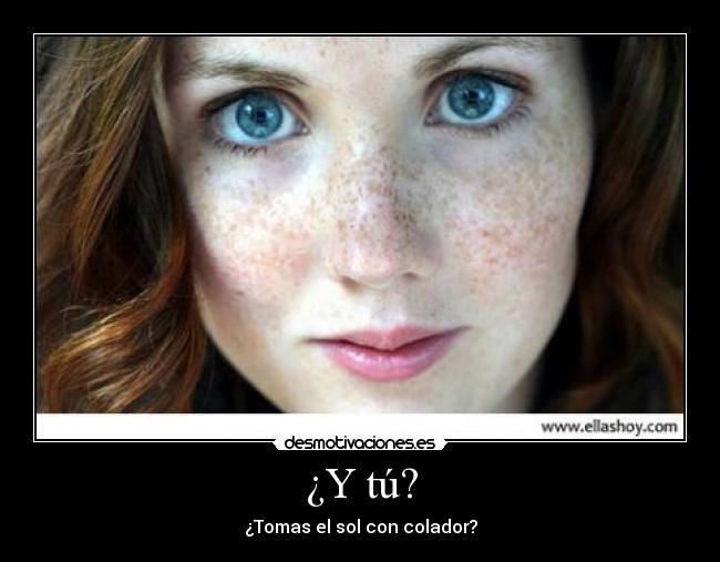 ¿Y tú? - ¿Tomas el sol con colador?