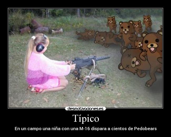 Típico - En un campo una niña con una M-16 dispara a cientos de Pedobears