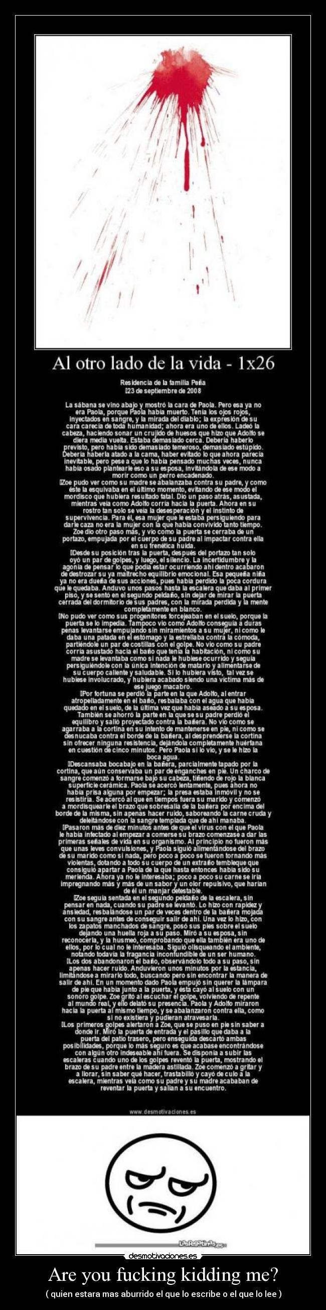 Are you fucking kidding me? - ( quien estara mas aburrido el que lo escribe o el que lo lee )