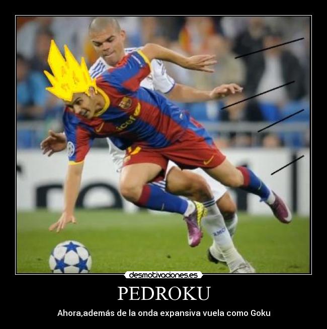 PEDROKU - Ahora,además de la onda expansiva vuela como Goku