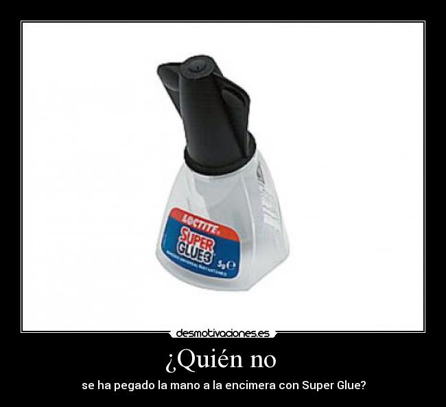 ¿Quién no - se ha pegado la mano a la encimera con Super Glue?