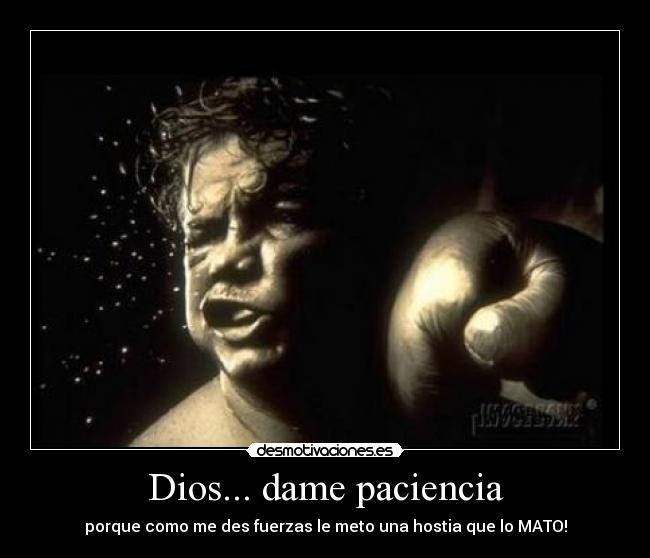 Dios... dame paciencia - 