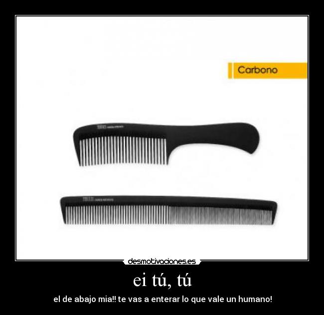 ei tú, tú - el de abajo mia!! te vas a enterar lo que vale un humano!