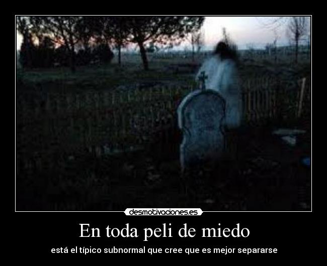 En toda peli de miedo -