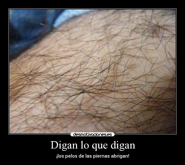 Digan lo que digan - ¡los pelos de las piernas abrigan!