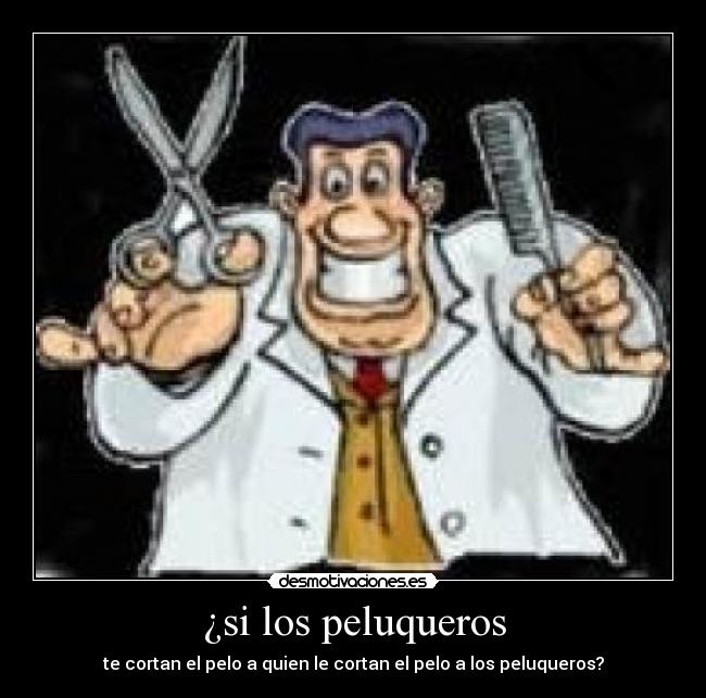 ¿si los peluqueros - 