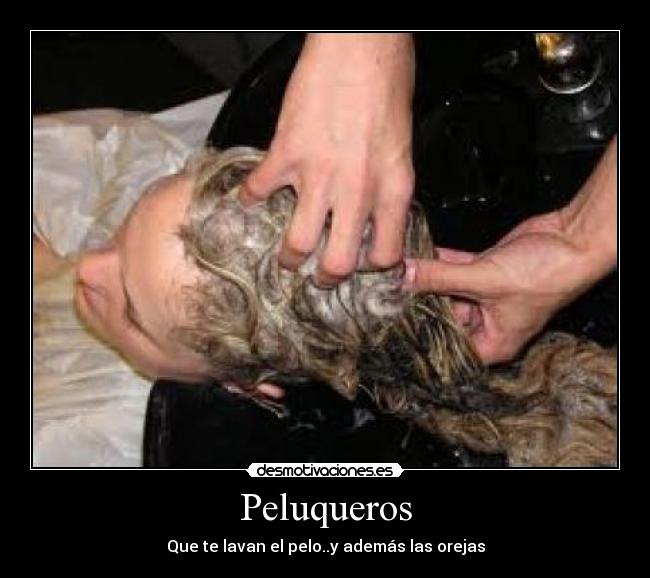 Peluqueros - Que te lavan el pelo..y además las orejas