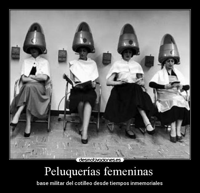 Peluquerías femeninas  - base militar del cotilleo desde tiempos inmemoriales 