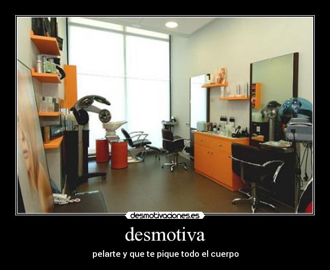 desmotiva - pelarte y que te pique todo el cuerpo