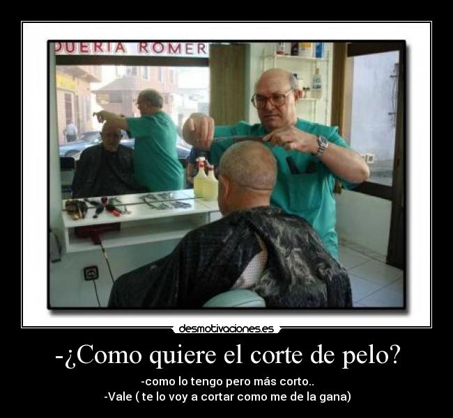 -¿Como quiere el corte de pelo? - 
