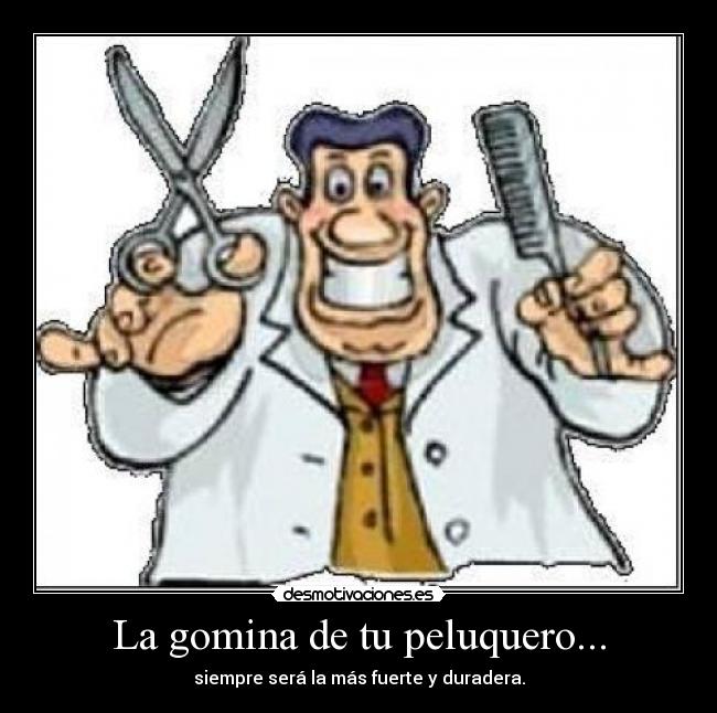 La gomina de tu peluquero... -