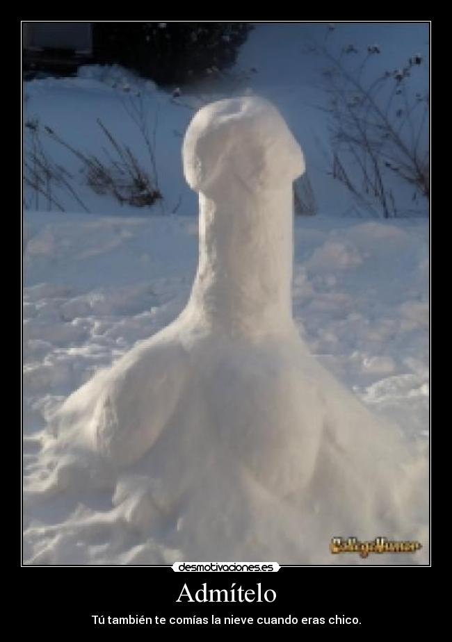 Admítelo - Tú también te comías la nieve cuando eras chico.