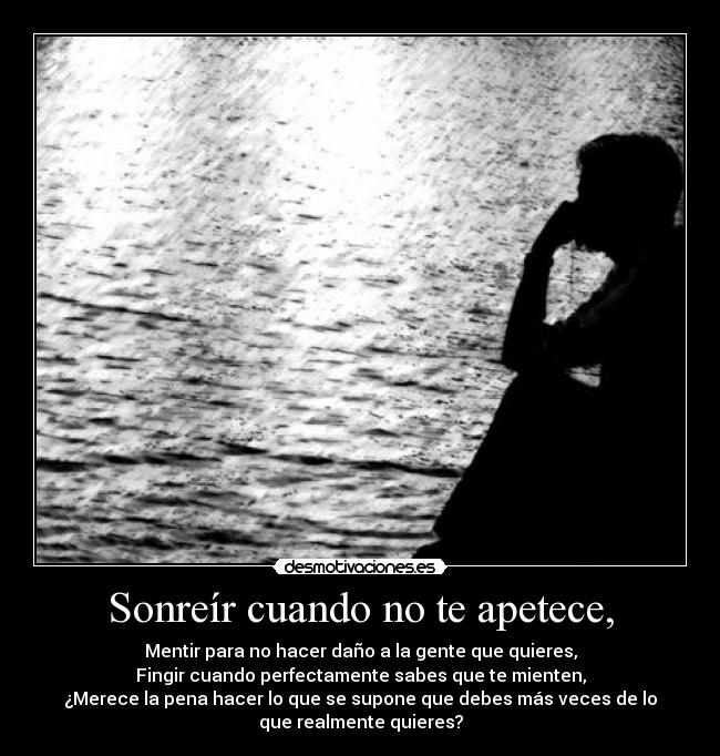 Sonreír cuando no te apetece, -