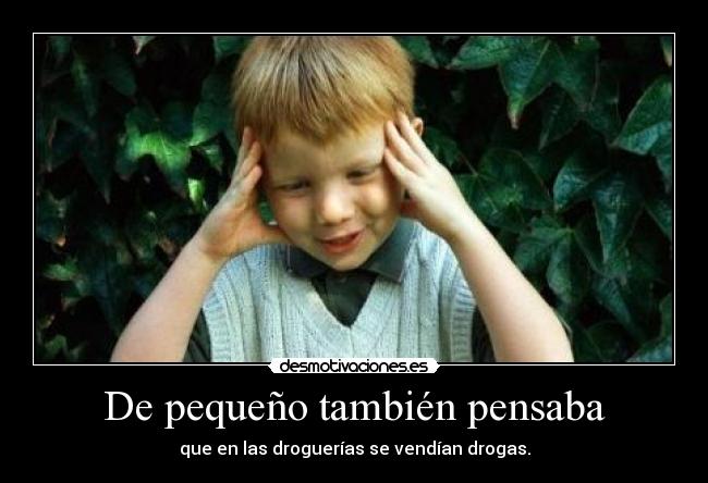 De pequeño también pensaba -