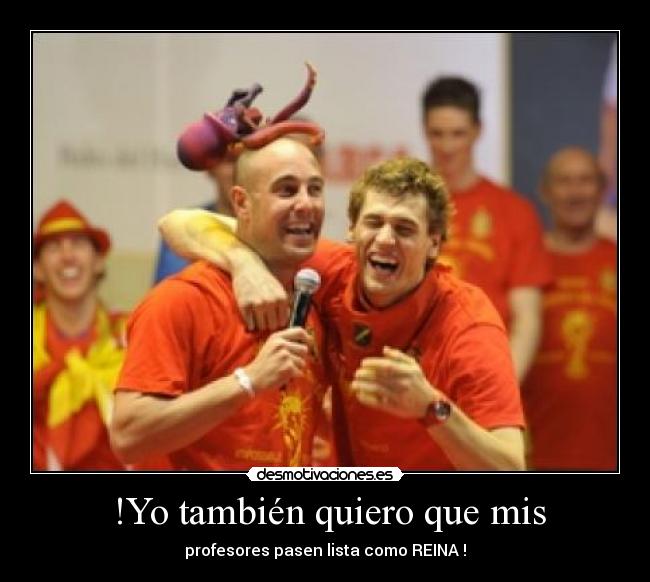 !Yo también quiero que mis - profesores pasen lista como REINA !