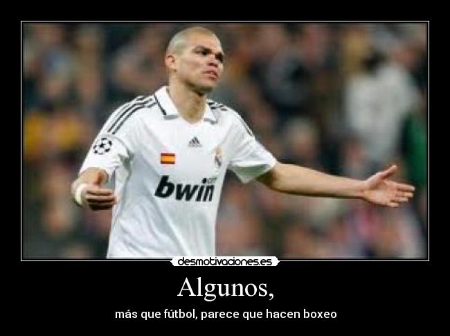 Algunos, -
