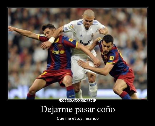 Dejarme pasar coño - Que me estoy meando