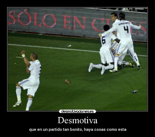 Desmotiva - que en un partido tan bonito, haya cosas como esta