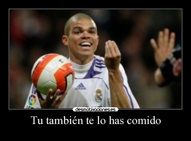 Tu también te lo has comido -