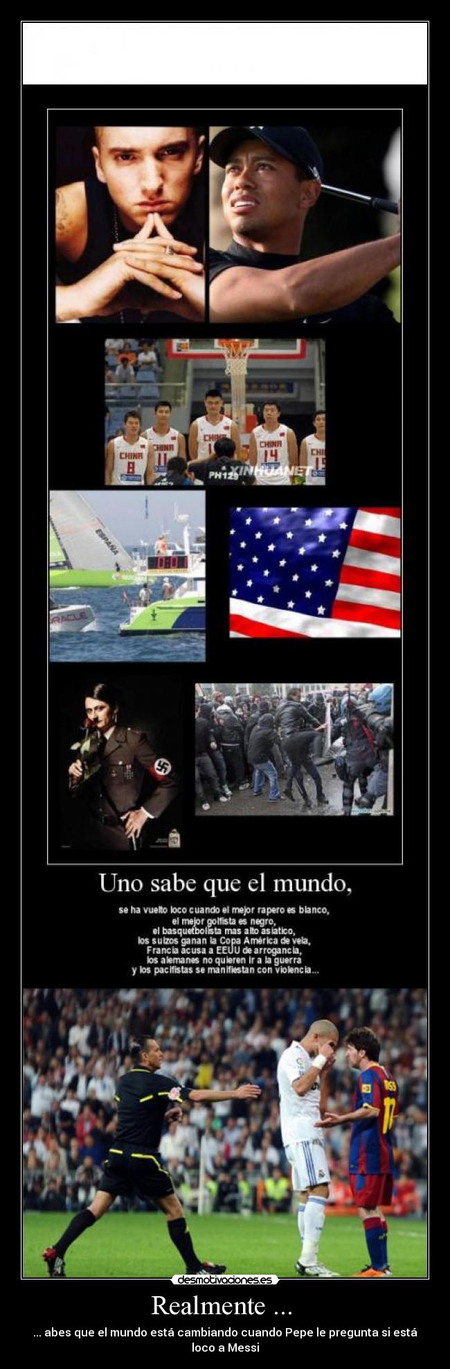 Realmente ... - ... abes que el mundo está cambiando cuando Pepe le pregunta si está loco a Messi