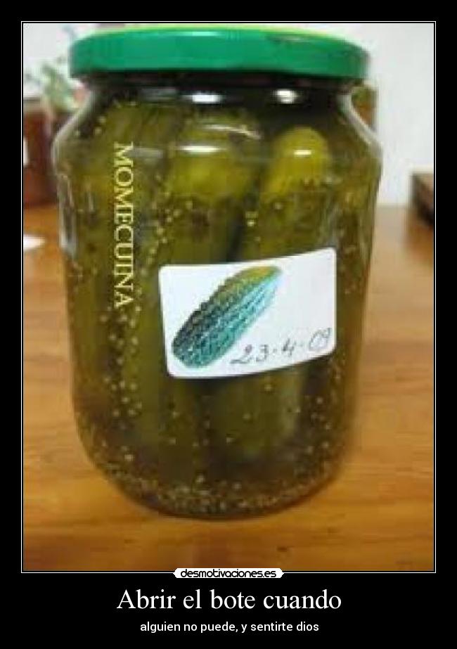Abrir el bote cuando - alguien no puede, y sentirte dios
