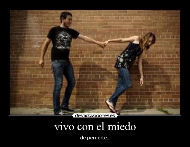 vivo con el miedo - de perderte...