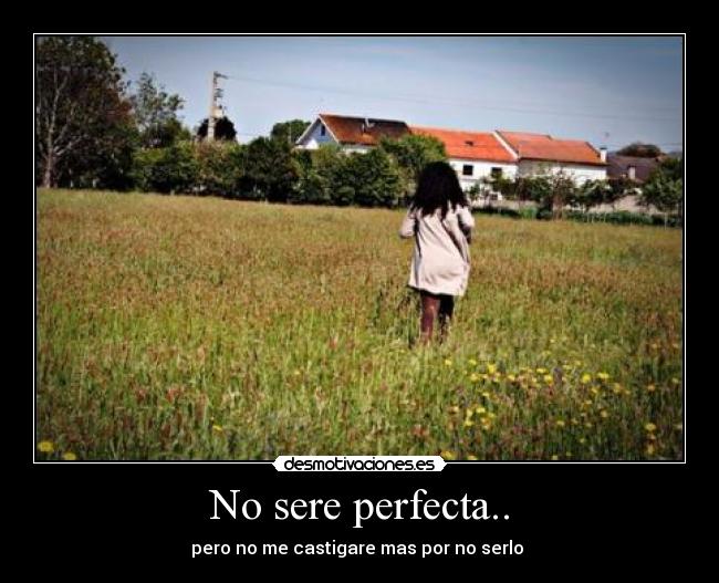 No sere perfecta.. -