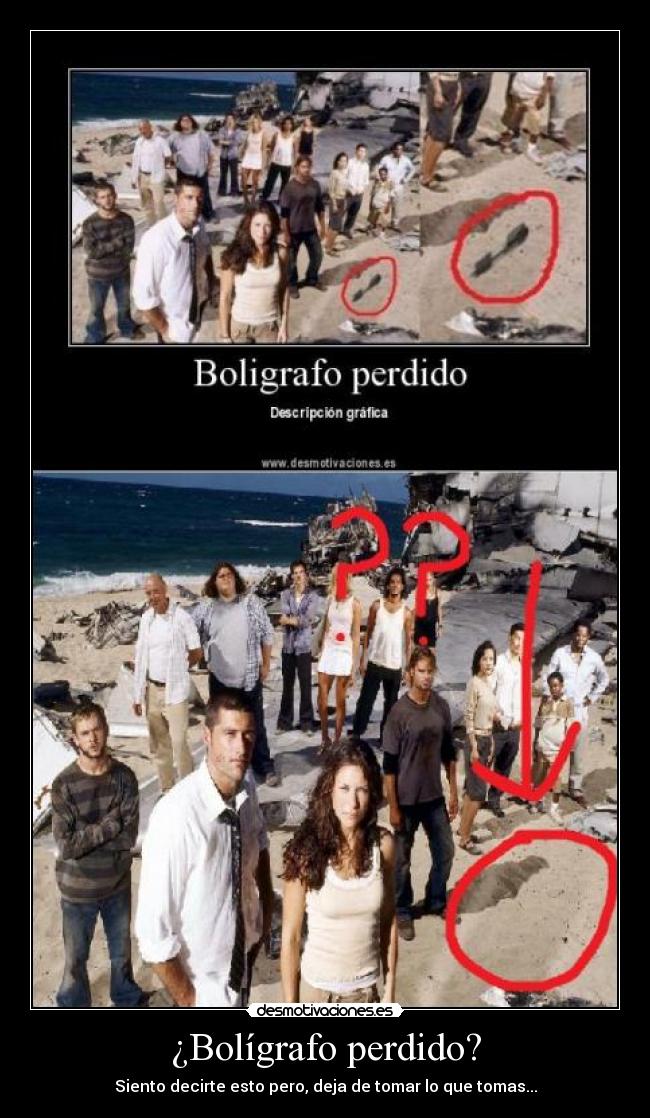 ¿Bolígrafo perdido? - Siento decirte esto pero, deja de tomar lo que tomas...