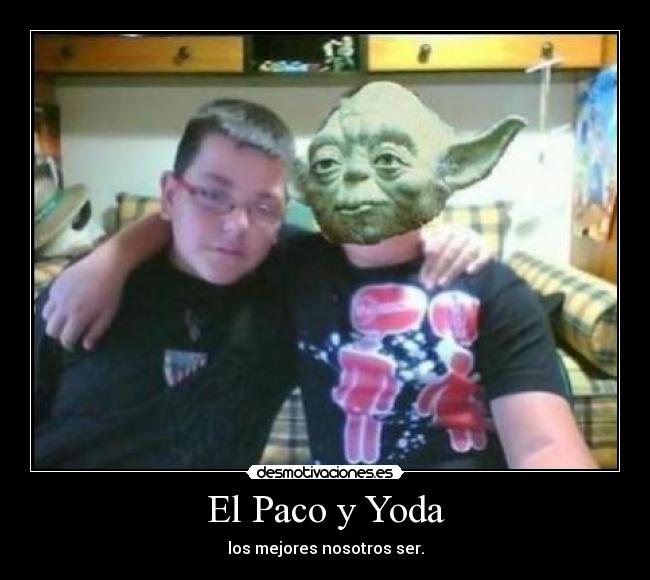 El Paco y Yoda -