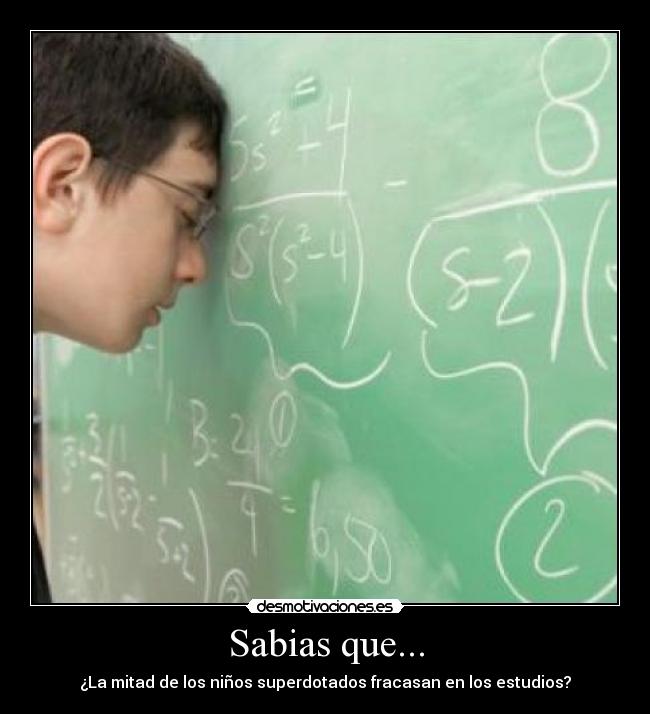 Sabias que... - ¿La mitad de los niños superdotados fracasan en los estudios?