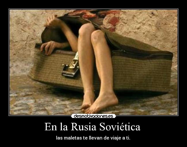 En la Rusia Soviética  - las maletas te llevan de viaje a ti. 
