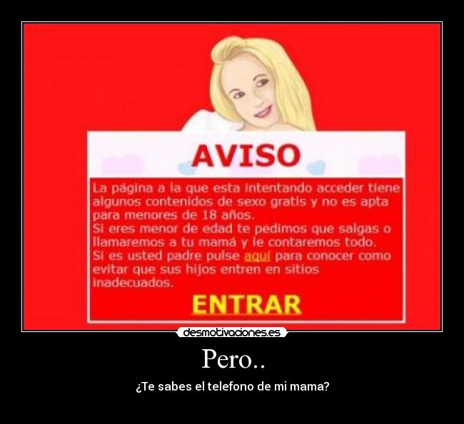 Pero.. - ¿Te sabes el telefono de mi mama?