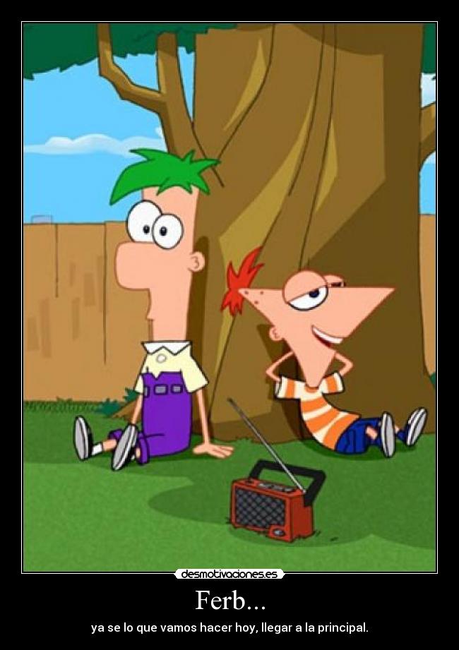 Ferb... -