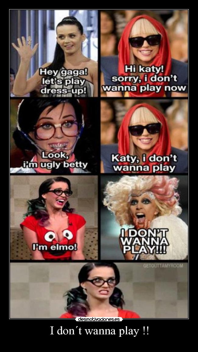 I don´t wanna play !! -