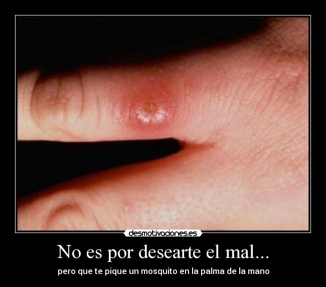 No es por desearte el mal... - 