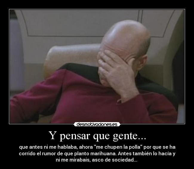 carteles pensar que antes hablaban ahora marihuana rumores plantar asco sociedad desmotivaciones