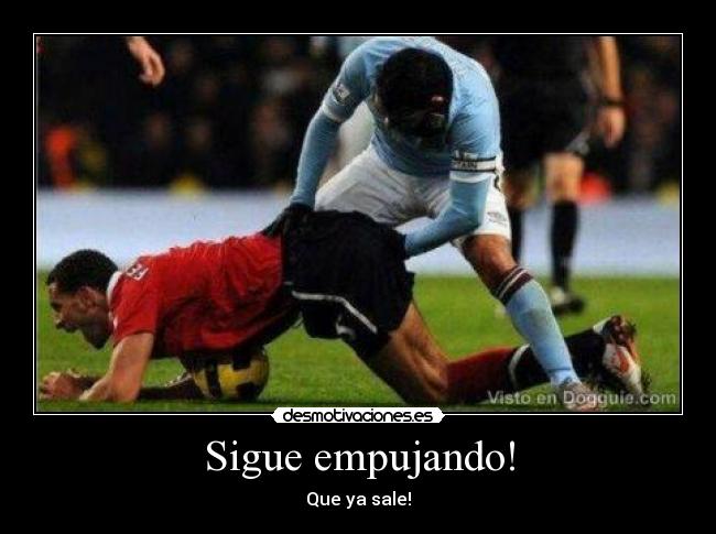 Sigue empujando! - Que ya sale!