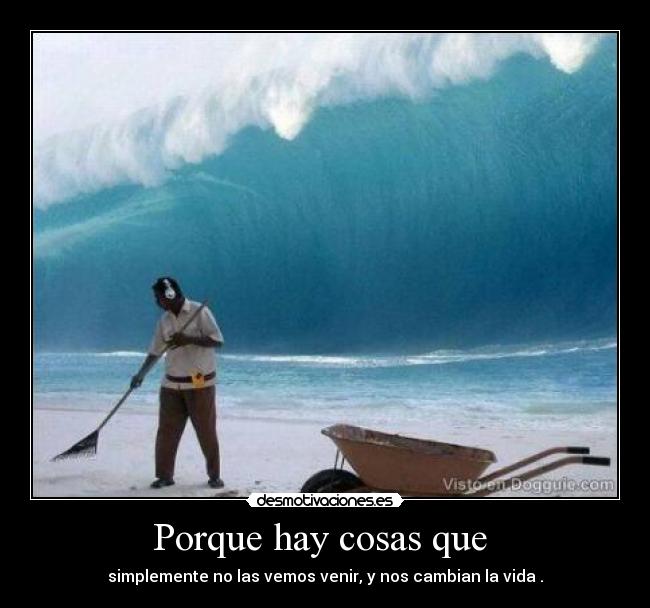 Porque hay cosas que -