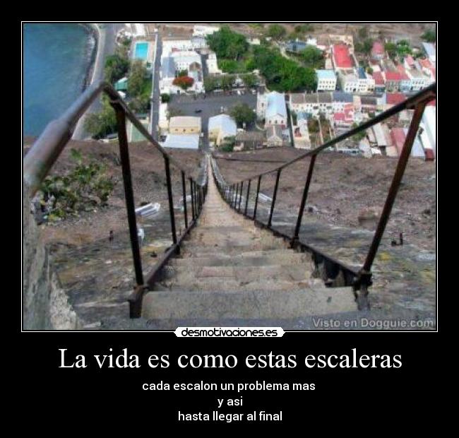 La vida es como estas escaleras -