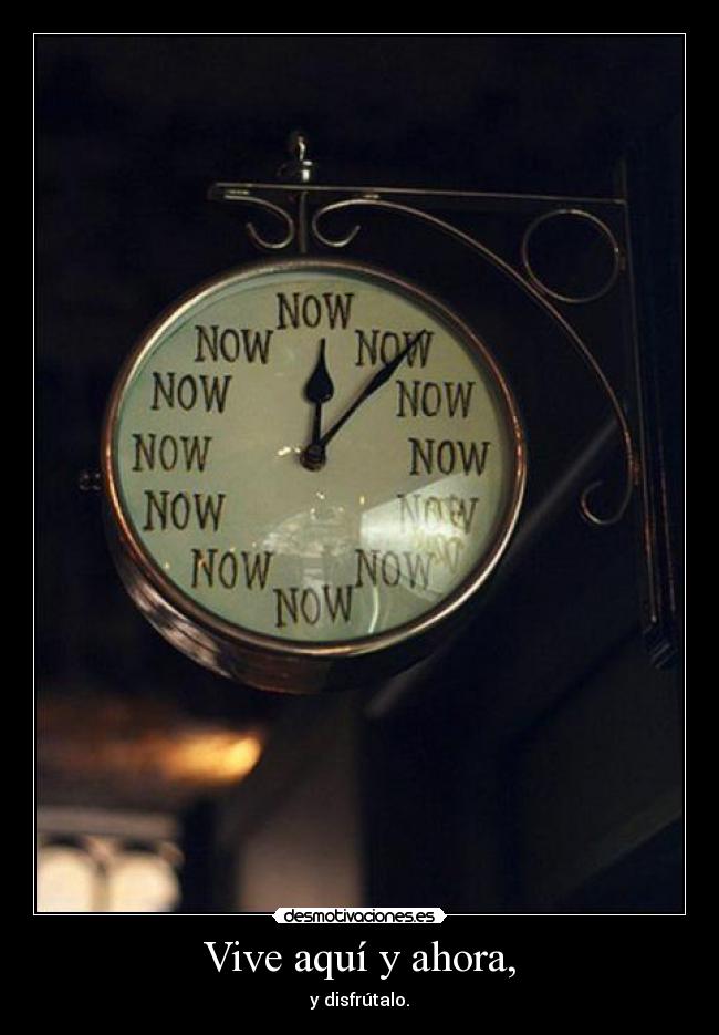 Vive aquí y ahora, - 